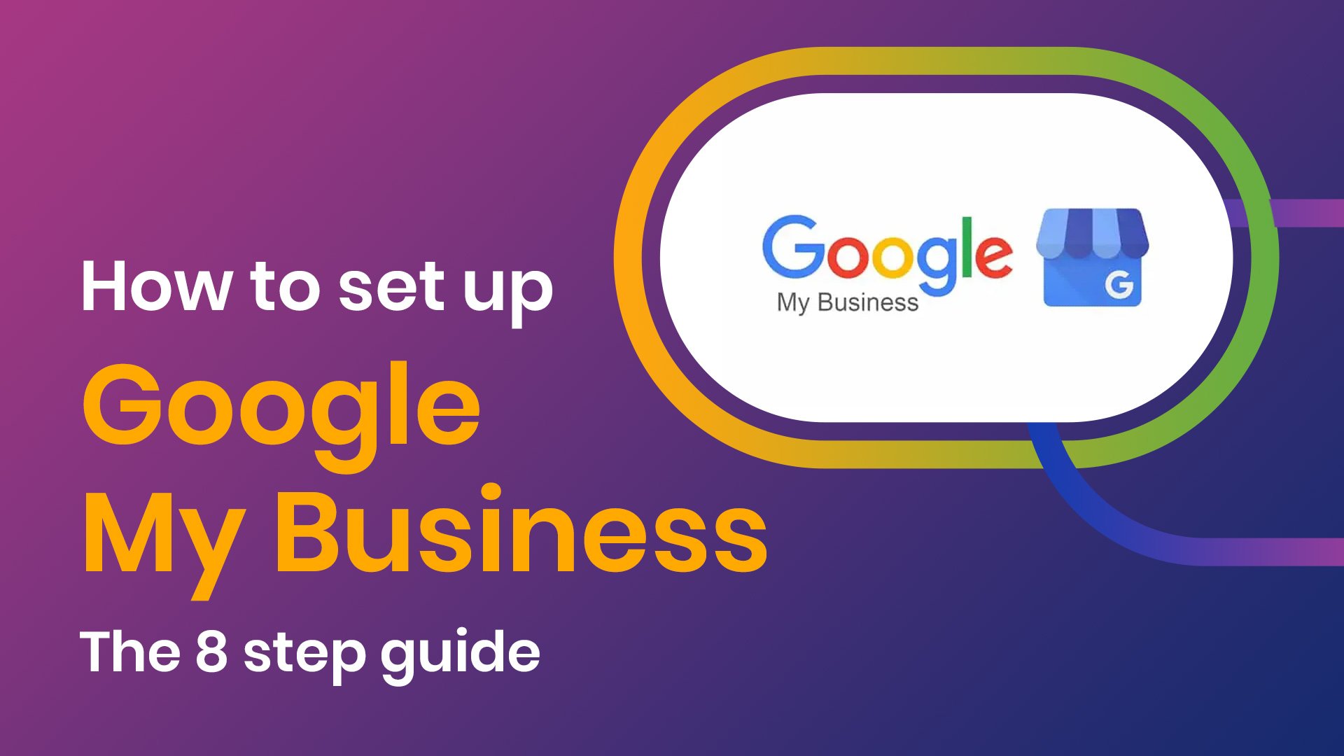 How to Set Up Google My Business: A Step-by-Step Guide